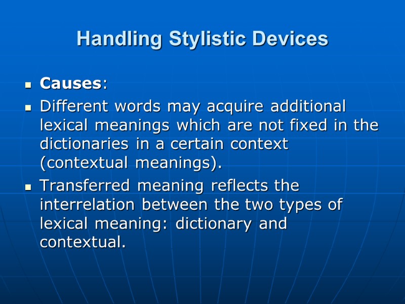 Handling Stylistic Devices Causes:  Different words may acquire additional lexical meanings which are